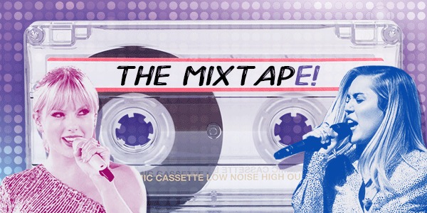 The Mixtape Presents Taylor Swift Miley Cyrus And More New Music The Mixtape Presents Taylor Swift Miley Cyrus And More New Music